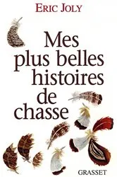 Book cover of Mes plus belles histoires de chasse by Eric Joly
