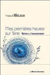 Book cover of Mes premières heures sur Terre - Naître à l'enchantement by Yseult Welsch