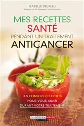 Book cover of Mes recettes santé pendant un traitement anticancer by Isabelle Delaleu