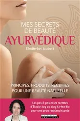 Book cover of Mes secrets de beauté ayurvédique by Elodie-Joy Jaubert