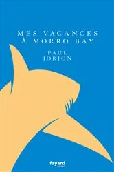 Book cover of Mes vacances à Morro Bay by Paul Jorion