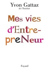 Book cover of Mes vies d'Entrepreneur by Yvon Gattaz