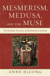 Book cover of Mesmerism, Medusa, and the Muse by Anne DeLong