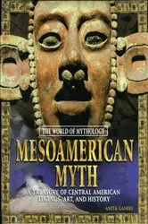 Book cover of Mesoamerican Myth: A Treasury of Central American Legends, Art, and History by Anita Ganeri