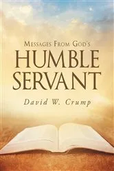 Book cover of Messages From God's Humble Servant by David W. Crump