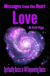 Book cover of Messages from the Heart of Love - Spirituality Basics in 144 Empowering Quotes by Keith HIggs