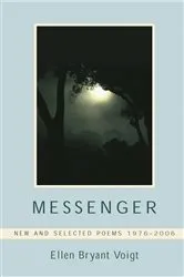Book cover of Messenger: New and Selected Poems 1976-2006 by Ellen Bryant Voigt