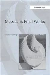 Book cover of Messiaen's Final Works by Christopher Dingle