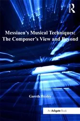 Book cover of Messiaen's Musical Techniques: The Composer's View and Beyond by Gareth Healey