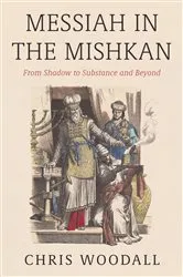 Book cover of Messiah in the Mishkan by Chris Woodall