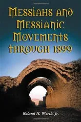 Book cover of Messiahs and Messianic Movements through 1899 by Worth, Roland H., Jr.