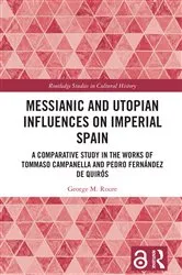 Book cover of Messianic and Utopian Influences on Imperial Spain by George M. Roure
