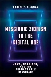 Book cover of Messianic Zionism in the Digital Age by Rachel Z. Feldman
