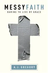Book cover of Messy Faith by A. J. Gregory