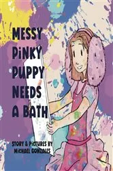 Book cover of Messy Pinky Puppy Needs A Bath by Gonzales , Michael ,