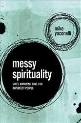 Book cover of Messy Spirituality by Mike Yaconelli