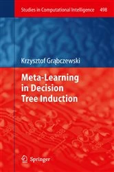 Book cover of Meta-Learning in Decision Tree Induction by Krzysztof Grąbczewski