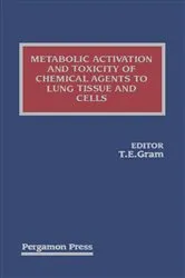 Book cover of Metabolic Activation and Toxicity of Chemical Agents to Lung Tissue and Cells by T.E. Gram