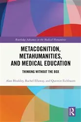 Book cover of Metacognition, Metahumanities, and Medical Education by Alan Bleakley