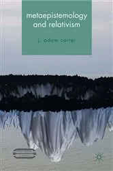 Book cover of Metaepistemology and Relativism by J. Carter