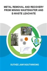 Book cover of Metal Removal and Recovery from Mining Wastewater and E-waste Leachate by Suthee Janyasuthiwong