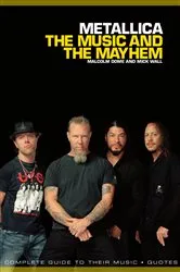 Book cover of Metallica: The Music And The Mayhem by Mick Wall