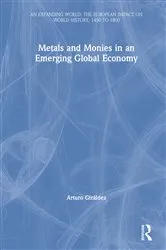 Book cover of Metals and Monies in an Emerging Global Economy by Arturo Giráldez