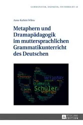 Book cover of Metaphern und Dramapaedagogik im muttersprachlichen Grammatikunterricht des Deutschen by Ina Karg