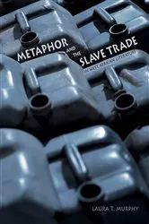 Book cover of Metaphor and the Slave Trade in West African Literature by Laura T. Murphy