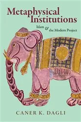 Book cover of Metaphysical Institutions by Caner K. Dagli