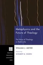 Book cover of Metaphysics and the Future of Theology by William J. Meyer