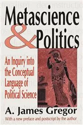 Book cover of Metascience and Politics by A. James Gregor