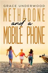 Book cover of Methadone and a Mobile Phone by Grace Underwood