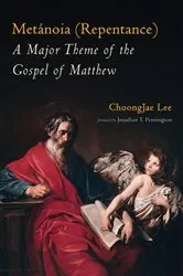 Book cover of Metánoia (Repentance): A Major Theme of the Gospel of Matthew by ChoongJae Lee