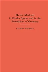 Book cover of Metric Methods of Finsler Spaces and in the Foundations of Geometry by Herbert Busemann