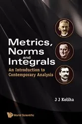 Book cover of Metrics, Norms And Integrals: An Introduction To Contemporary Analysis by Unknown