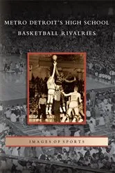 Book cover of Metro Detroit's High School Basketball Rivalries by T.C. Cameron