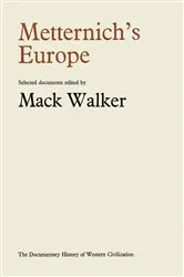 Book cover of Metternich’s Europe by Mack Walker