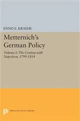 Book cover of Metternich's German Policy, Volume I by Enno E. Kraehe
