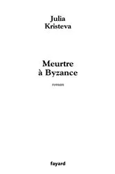 Book cover of Meurtre à Byzance by Julia Kristeva