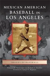 Book cover of Mexican American Baseball in Los Angeles by Francisco E. Balderrama