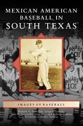 Book cover of Mexican American Baseball in South Texas by Richard A. Santillán