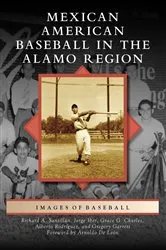 Book cover of Mexican American Baseball in the Alamo Region by Richard A. Santillán