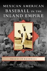 Book cover of Mexican American Baseball in the Inland Empire by Richard A. Santillan