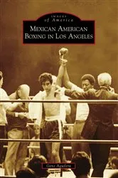 Book cover of Mexican American Boxing in Los Angeles by Gene Aguilera