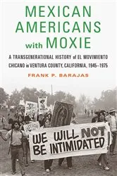 Book cover of Mexican Americans with Moxie by Frank P. Barajas
