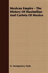 Book cover of Mexican Empire - The History of Maximilian and Carlota of Mexico by H. Montgomery Hyde