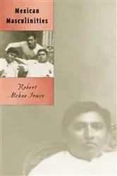 Book cover of Mexican Masculinities by Robert McKee Irwin