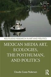 Book cover of Mexican Media Art, Ecologies, the Posthuman, and Politics by Claudia Costa Pederson