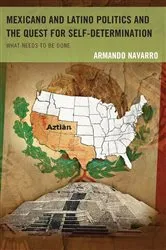 Book cover of Mexicano and Latino Politics and the Quest for Self-Determination by Armando Navarro